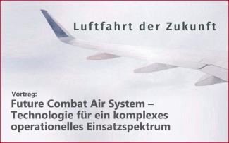 Vortrag: "Future Combat Air System –  Technologie für ein komplexes  operationelles Einsatzspektrum"